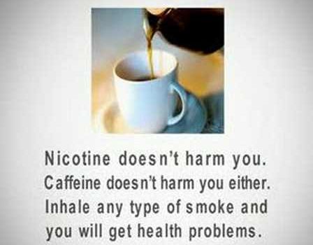 Nicotine and caffeine are both legal.  Did you know caffeine kills more people than nicotine?